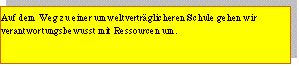 Textfeld: Auf dem Weg zu einer umweltverträglicheren Schule gehen wir verantwortungsbewusst mit Ressourcen um.?