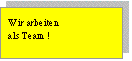 Textfeld: Wir arbeiten ? als Team !?
